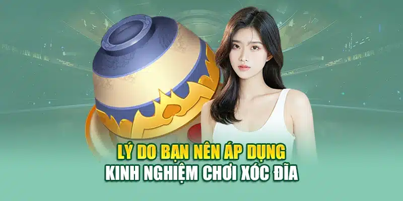 Kinh Nghiệm Chơi Xóc Đĩa – Cách Đưa Ra Quyết Định Hiệu Quả 2 Lý do bạn nên áp dụng kinh nghiệm chơi xóc đĩa