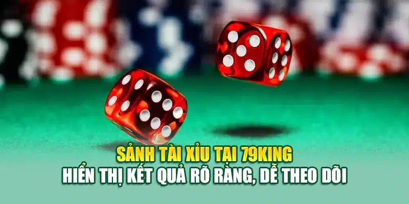 Mẹo Chơi Tài Xỉu Tại 79King Giúp Tăng Tỷ Lệ Thắng Hiệu Quả 1 Sảnh Tài xỉu tại 79King hiển thị kết quả rõ ràng, dễ theo dõi