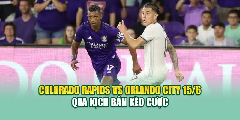 Soi Kèo Bóng Đá Colorado Rapids VS Orlando City MLS Tại nolimit.com.de 3 Colorado Rapids vs Orlando City 15/6 qua kịch bản kèo cược
