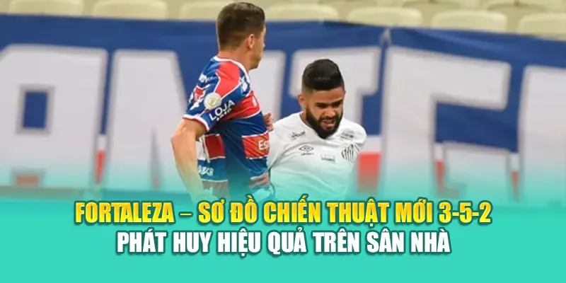 Soi Kèo Bóng Đá Fortaleza Vs Santos FC Chuẩn Từ nolimit.com.de 1 Fortaleza – Sơ đồ chiến thuật mới 3-5-2 phát huy hiệu quả trên sân nhà