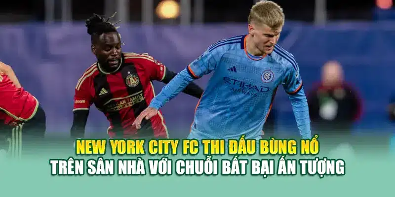 Soi Kèo Bóng Đá New York City Vs Atlanta United Từ nolimit.com.de 1 New York City FC thi đấu bùng nổ trên sân nhà với chuỗi bất bại ấn tượng