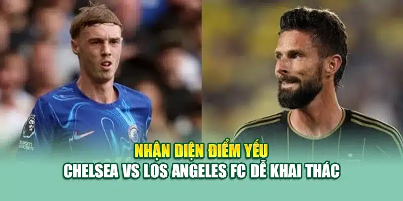 Soi Kèo Bóng Đá Chelsea vs Los Angeles FC 15/6 Tại nolimit.com.de 2 Nhận diện điểm yếu Chelsea vs Los Angeles FC dễ khai thác