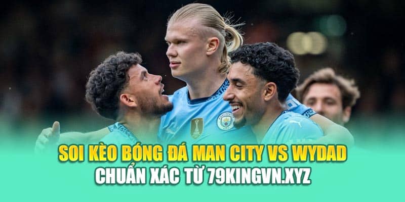 Soi Kèo Bóng Đá Man City Vs Wydad Chuẩn Xác Từ nolimit.com.de