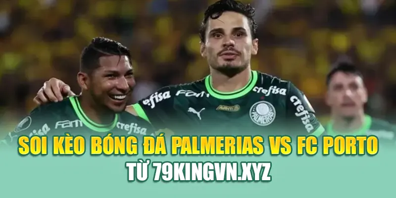 Soi Kèo Bóng Đá Palmerias Vs FC Porto Từ nolimit.com.de