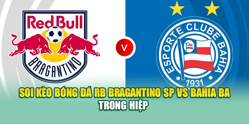 Soi Kèo Bóng Đá RB Bragantino SP Vs Bahia BA Từ nolimit.com.de 3 Soi kèo bóng đá RB Bragantino SP vs Bahia BA trong hiệp